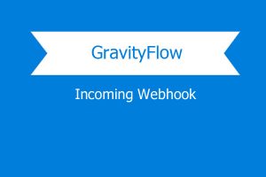 Gravity Flow Incoming Webhook Extension v.1.7 拓展插件下载