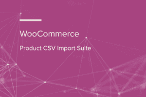 WooCommerce Product CSV Import Suite 1.11.1 批量导入导出产品插件下载
