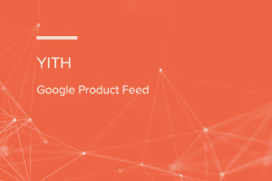 YITH WooCommerce Google Product Feed Premium 1.47.0 google shopping 产品同步插件破解版下载
