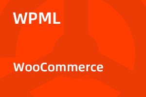 WPML WooCommerce Multilingual v5.5.6 跨境商城多语言 & 多币种拓展｜功能详解与正版选购