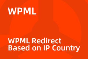 WPML Redirect Based on IP Country v2.1 IP 国别智能跳转拓展｜功能详解与正版选购指南