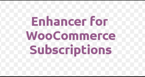 Enhancer for WooCommerce Subscriptions v5.7.0 WooCommerce 订阅的增强器插件下载