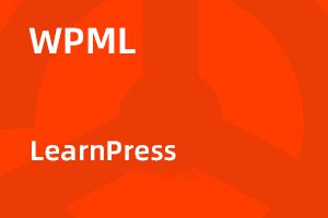 LearnPress – WPML Add-on v4.0.5 LMS 在线课程多语言适配拓展插件｜功能详解与正版选购指南