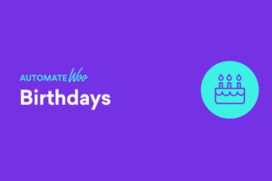 AutomateWoo – Birthdays 1.3.4