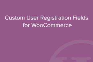 Custom User Registration Fields for WooCommerce  2.1.2 WooCommerce 用户注册插件下载