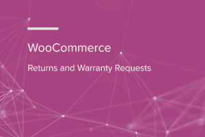 WooCommerce Returns and Warranty Requests 2.4.3 退货和保修请求插件下载