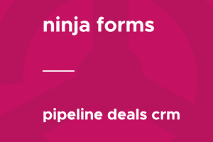 Ninja Forms – Pipeline Deals CRM 3.0.1