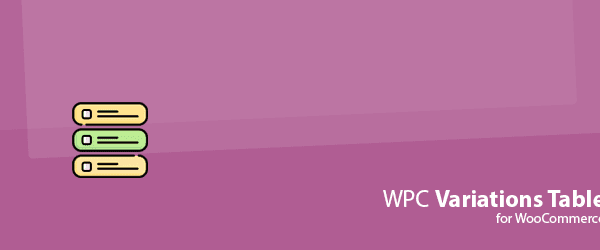 WPC Variations Table for WooCommerce v3.2.2 多变体产品表格布局插件下载
